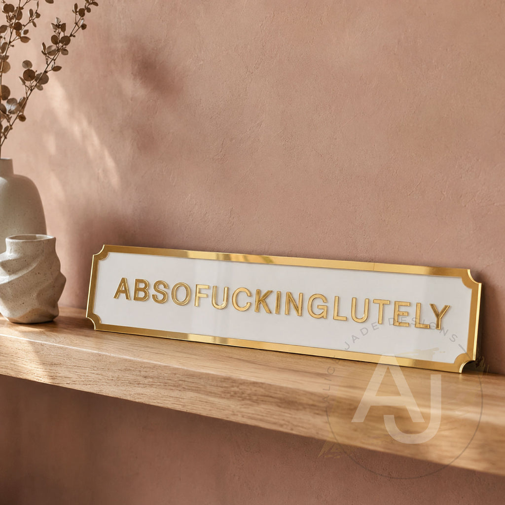 Absofuckinglutely Street Style Acrylic Quote Sign