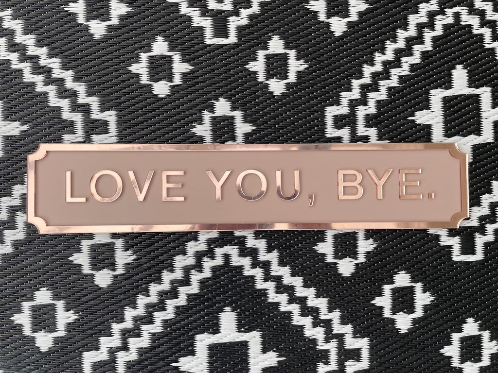 Love You, Bye Street Style Acrylic Sign