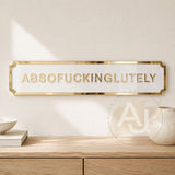 Absofuckinglutely Street Style Acrylic Quote Sign