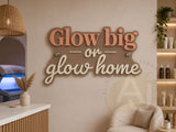Glow Big or Glow Home Acrylic Wall Sign