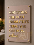 Wall Art 3D Quote Acrylic Sign | 'Sometimes the Most Productive Thing You Can Do Is Relax'